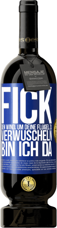 49,95 € | Rotwein Premium Ausgabe MBS® Reserve Fick den Wind, um deine Flügel zu verwuscheln, bin ich da Blaue Markierung. Anpassbares Etikett Reserve 12 Monate Ernte 2015 Tempranillo