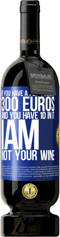 49,95 € 送料無料 | 赤ワイン プレミアム版 MBS® 予約する 300ユーロのポートフォリオがあり、10のポートフォリオがある場合、私はあなたのワインではありません 青いタグ. カスタマイズ可能なラベル 予約する 12 月 収穫 2016 Tempranillo