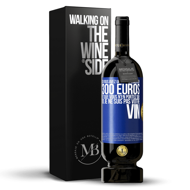 49,95 € Envoi gratuit | Vin rouge Édition Premium MBS® Réserve Si vous avez un portefeuille de 300 euros et que vous n'en portez que 10 je ne suis pas votre vin Étiquette Bleue. Étiquette personnalisable Réserve 12 Mois Récolte 2016 Tempranillo