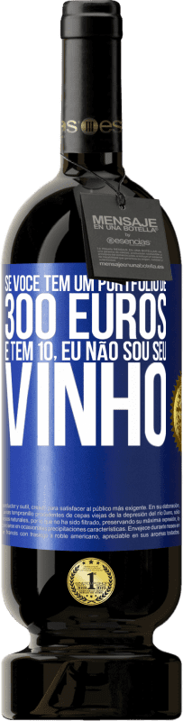 49,95 € | Vinho tinto Edição Premium MBS® Reserva Se você tem um portfólio de 300 euros e tem 10, eu não sou seu vinho Etiqueta Azul. Etiqueta personalizável Reserva 12 Meses Colheita 2015 Tempranillo