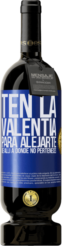 49,95 € | Vino Tinto Edición Premium MBS® Reserva Ten la valentía para alejarte de allí a donde no perteneces Etiqueta Azul. Etiqueta personalizable Reserva 12 Meses Cosecha 2016 Tempranillo