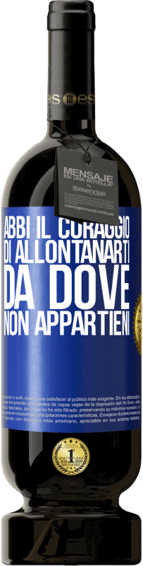 49,95 € Spedizione Gratuita | Vino rosso Edizione Premium MBS® Riserva Abbi il coraggio di allontanarti da dove non appartieni Etichetta Blu. Etichetta personalizzabile Riserva 12 Mesi Raccogliere 2014 Tempranillo