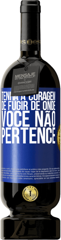 49,95 € | Vinho tinto Edição Premium MBS® Reserva Tenha a coragem de fugir de onde você não pertence Etiqueta Azul. Etiqueta personalizável Reserva 12 Meses Colheita 2015 Tempranillo