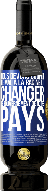 49,95 € Envoi gratuit | Vin rouge Édition Premium MBS® Réserve Nous devons couper le mal à la racine et changer le gouvernement de notre pays Étiquette Bleue. Étiquette personnalisable Réserve 12 Mois Récolte 2016 Tempranillo