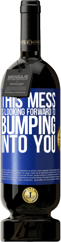 «This mess is looking forward to bumping into you» Premium Edition MBS® Reserve