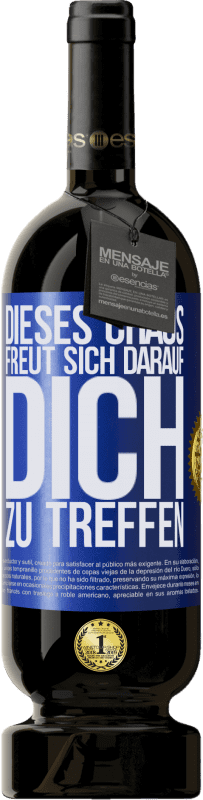 49,95 € | Rotwein Premium Ausgabe MBS® Reserve Dieses Chaos freut sich darauf, dich zu treffen Blaue Markierung. Anpassbares Etikett Reserve 12 Monate Ernte 2015 Tempranillo