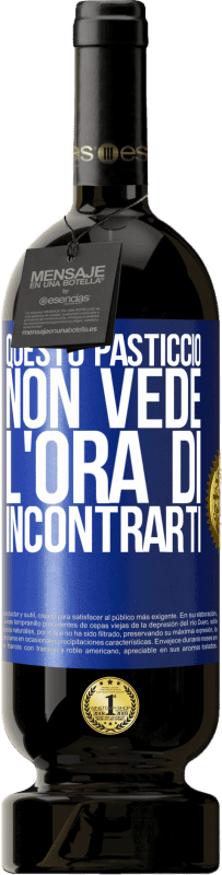 Spedizione Gratuita | Vino rosso Edizione Premium MBS® Riserva Questo pasticcio non vede l'ora di incontrarti Etichetta Blu. Etichetta personalizzabile Riserva 12 Mesi Raccogliere 2014 Tempranillo