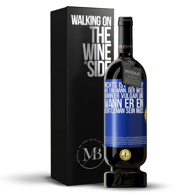 49,95 € Kostenloser Versand | Rotwein Premium Ausgabe MBS® Reserve Nichts ist so sexy wie ein Mann, der weiß, wann er vulgär und wann er ein Gentleman sein muss Blaue Markierung. Anpassbares Etikett Reserve 12 Monate Ernte 2016 Tempranillo