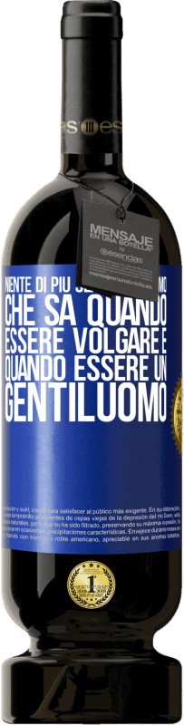 49,95 € | Vino rosso Edizione Premium MBS® Riserva Niente di più sexy di un uomo che sa quando essere volgare e quando essere un gentiluomo Etichetta Blu. Etichetta personalizzabile Riserva 12 Mesi Raccogliere 2015 Tempranillo