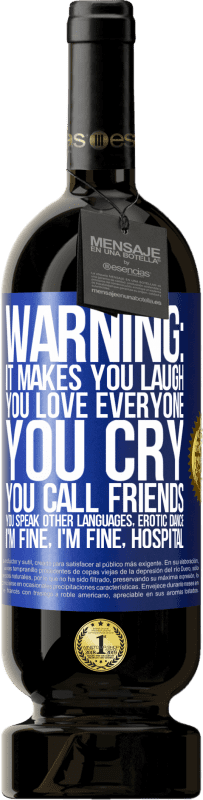 «Warning: it makes you laugh, you love everyone, you cry, you call friends, you speak other languages, erotic dance, I'm fine» Premium Edition MBS® Reserve