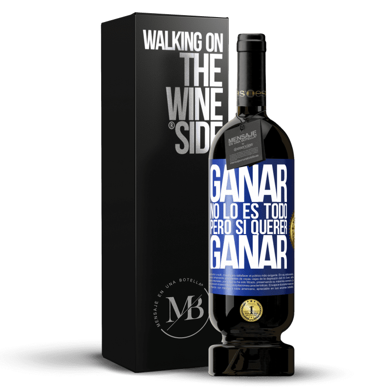 49,95 € Envío gratis | Vino Tinto Edición Premium MBS® Reserva Ganar no lo es todo, pero sí querer ganar Etiqueta Azul. Etiqueta personalizable Reserva 12 Meses Cosecha 2015 Tempranillo