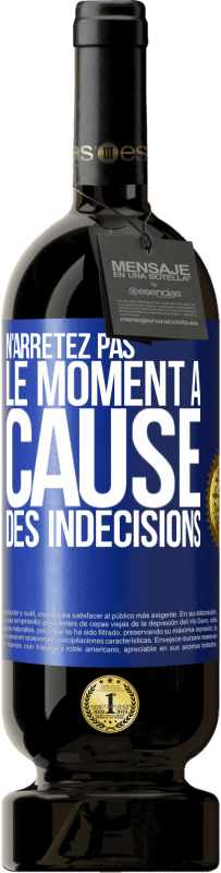 49,95 € Envoi gratuit | Vin rouge Édition Premium MBS® Réserve N'arrêtez pas le moment à cause des indécisions Étiquette Bleue. Étiquette personnalisable Réserve 12 Mois Récolte 2016 Tempranillo
