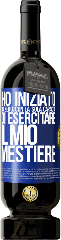 Spedizione Gratuita | Vino rosso Edizione Premium MBS® Riserva Ho iniziato da zero, con la sola capacità di esercitare il mio mestiere Etichetta Blu. Etichetta personalizzabile Riserva 12 Mesi Raccogliere 2014 Tempranillo