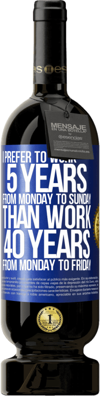 «I prefer to work 5 years from Monday to Sunday, than work 40 years from Monday to Friday» Premium Edition MBS® Reserve