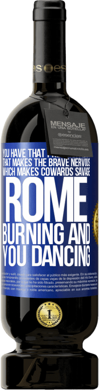 49,95 € | Red Wine Premium Edition MBS® Reserve You have that pre-war peace that makes the brave nervous, which makes cowards savage. Rome burning and you dancing Blue Label. Customizable label Reserve 12 Months Harvest 2014 Tempranillo