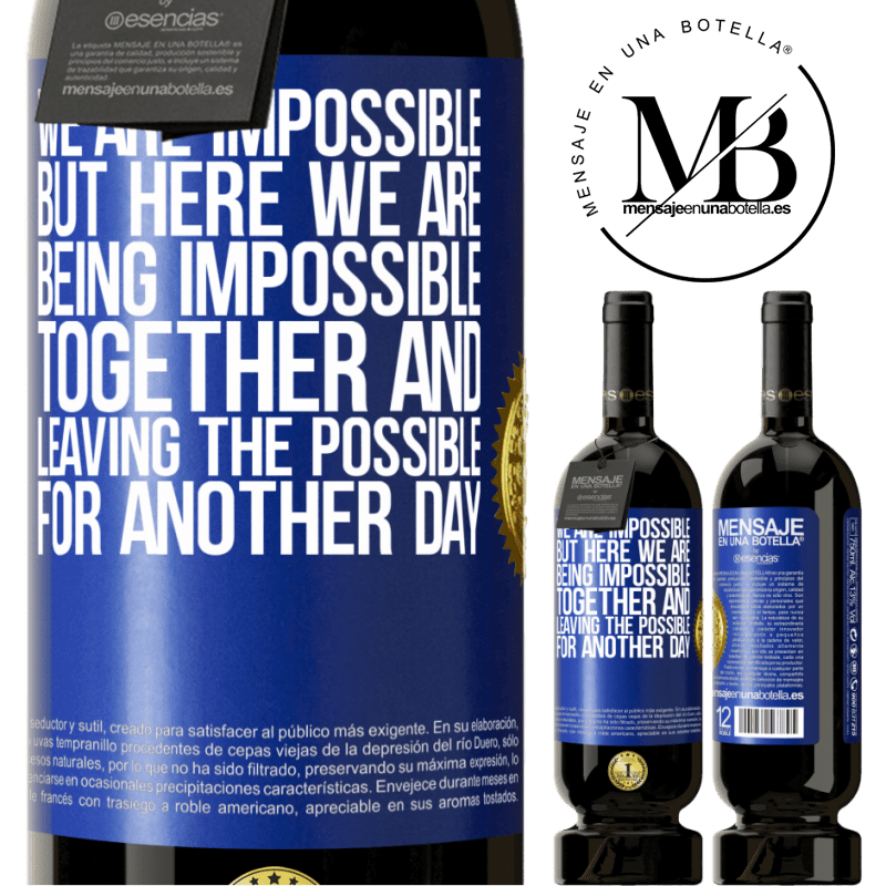 29,95 € Free Shipping | Red Wine Premium Edition MBS® Reserva We are impossible, but here we are, being impossible together and leaving the possible for another day Blue Label. Customizable label Reserva 12 Months Harvest 2014 Tempranillo