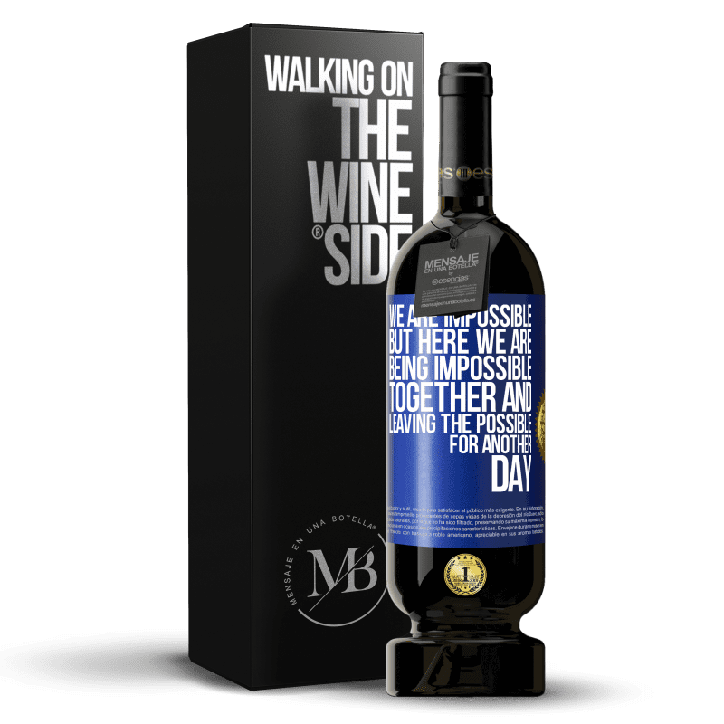 49,95 € Free Shipping | Red Wine Premium Edition MBS® Reserve We are impossible, but here we are, being impossible together and leaving the possible for another day Blue Label. Customizable label Reserve 12 Months Harvest 2015 Tempranillo