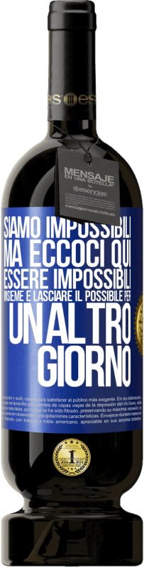 49,95 € Spedizione Gratuita | Vino rosso Edizione Premium MBS® Riserva Siamo impossibili, ma eccoci qui, essere impossibili insieme e lasciare il possibile per un altro giorno Etichetta Blu. Etichetta personalizzabile Riserva 12 Mesi Raccogliere 2016 Tempranillo
