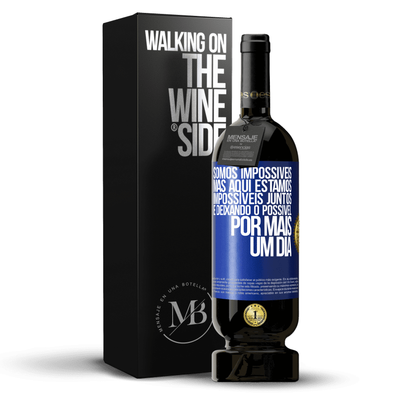 49,95 € Envio grátis | Vinho tinto Edição Premium MBS® Reserva Somos impossíveis, mas aqui estamos, impossíveis juntos e deixando o possível por mais um dia Etiqueta Azul. Etiqueta personalizável Reserva 12 Meses Colheita 2015 Tempranillo