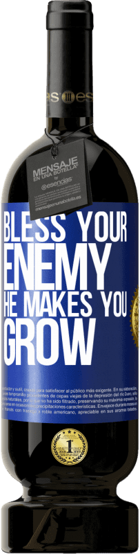 49,95 € | Red Wine Premium Edition MBS® Reserve Bless your enemy. He makes you grow Blue Label. Customizable label Reserve 12 Months Harvest 2015 Tempranillo