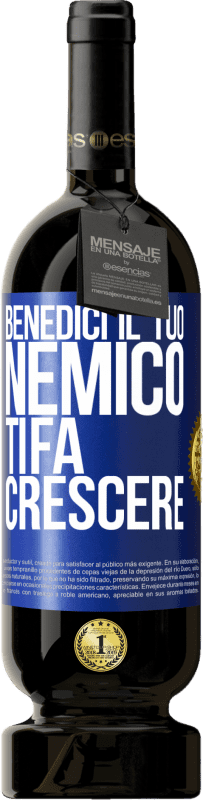 49,95 € | Vino rosso Edizione Premium MBS® Riserva Benedici il tuo nemico. Ti fa crescere Etichetta Blu. Etichetta personalizzabile Riserva 12 Mesi Raccogliere 2016 Tempranillo
