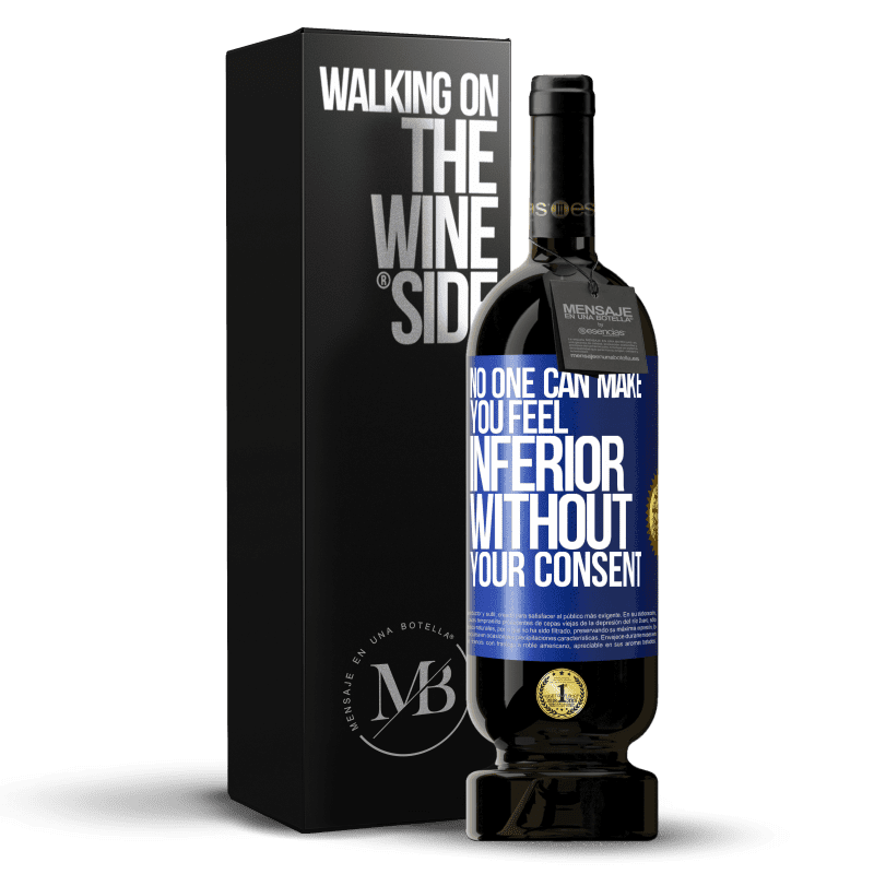 49,95 € Free Shipping | Red Wine Premium Edition MBS® Reserve No one can make you feel inferior without your consent Blue Label. Customizable label Reserve 12 Months Harvest 2014 Tempranillo