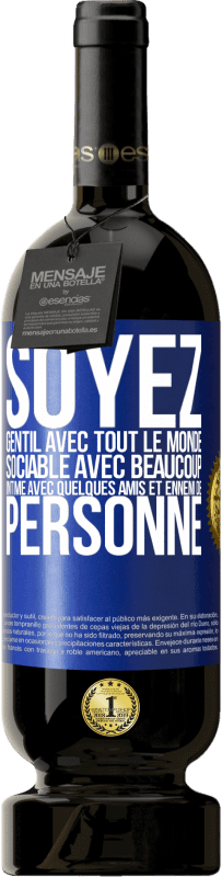 49,95 € | Vin rouge Édition Premium MBS® Réserve Soyez gentil avec tout le monde, sociable avec beaucoup, intime avec quelques amis et ennemi de personne Étiquette Bleue. Étiquette personnalisable Réserve 12 Mois Récolte 2016 Tempranillo