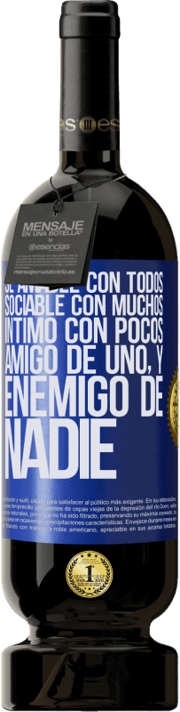 «Sé amable con todos, sociable con muchos, íntimo con pocos, amigo de uno, y enemigo de nadie» Edición Premium MBS® Reserva