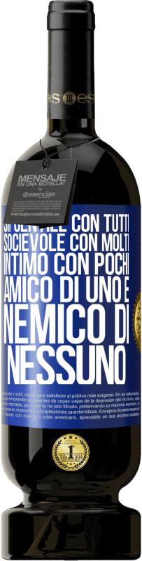 49,95 € Spedizione Gratuita | Vino rosso Edizione Premium MBS® Riserva Sii gentile con tutti, socievole con molti, intimo con pochi, amico di uno e nemico di nessuno Etichetta Blu. Etichetta personalizzabile Riserva 12 Mesi Raccogliere 2016 Tempranillo