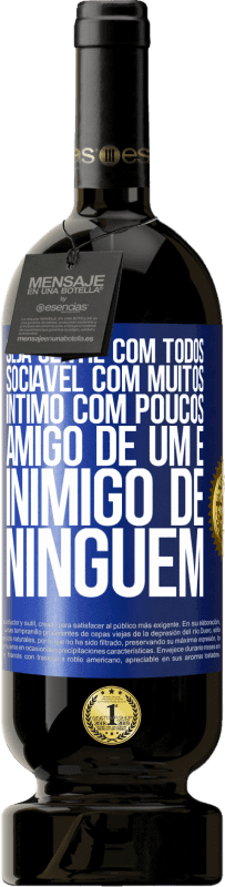 49,95 € | Vinho tinto Edição Premium MBS® Reserva Seja gentil com todos, sociável com muitos, íntimo com poucos, amigo de um e inimigo de ninguém Etiqueta Azul. Etiqueta personalizável Reserva 12 Meses Colheita 2015 Tempranillo