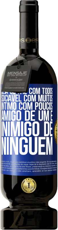 «Seja gentil com todos, sociável com muitos, íntimo com poucos, amigo de um e inimigo de ninguém» Edição Premium MBS® Reserva