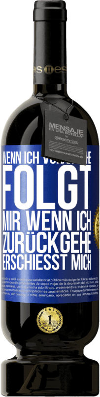 49,95 € | Rotwein Premium Ausgabe MBS® Reserve Wenn ich voran gehe, folgt mir, wenn ich zurückgehe, erschießt mich Blaue Markierung. Anpassbares Etikett Reserve 12 Monate Ernte 2014 Tempranillo