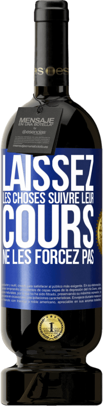 49,95 € | Vin rouge Édition Premium MBS® Réserve Laissez les choses suivre leur cours, ne les forcez pas Étiquette Bleue. Étiquette personnalisable Réserve 12 Mois Récolte 2015 Tempranillo