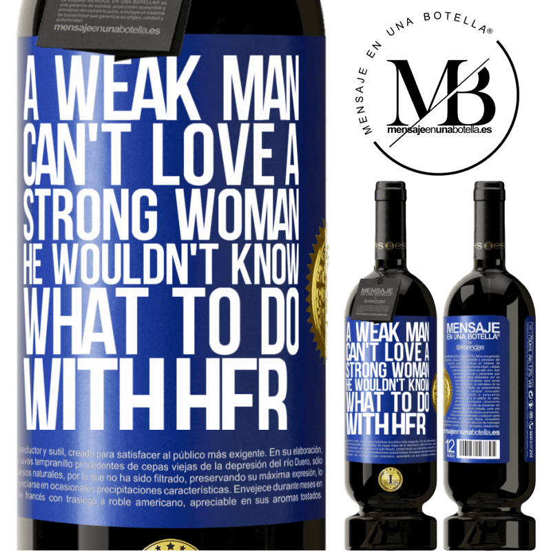 29,95 € Free Shipping | Red Wine Premium Edition MBS® Reserva A weak man can't love a strong woman, he wouldn't know what to do with her Blue Label. Customizable label Reserva 12 Months Harvest 2014 Tempranillo