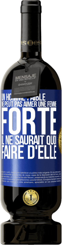 49,95 € | Vin rouge Édition Premium MBS® Réserve Un homme faible ne peut pas aimer une femme forte. Il ne saurait quoi faire d'elle Étiquette Bleue. Étiquette personnalisable Réserve 12 Mois Récolte 2016 Tempranillo