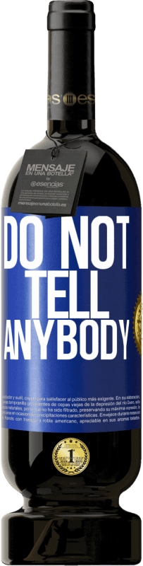49,95 € Envio grátis | Vinho tinto Edição Premium MBS® Reserva Do not tell anybody Etiqueta Azul. Etiqueta personalizável Reserva 12 Meses Colheita 2016 Tempranillo