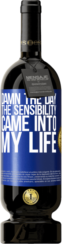 49,95 € | Red Wine Premium Edition MBS® Reserve Damn the day the sensibility came into my life Blue Label. Customizable label Reserve 12 Months Harvest 2014 Tempranillo