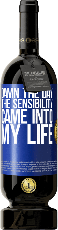 49,95 € Free Shipping | Red Wine Premium Edition MBS® Reserve Damn the day the sensibility came into my life Blue Label. Customizable label Reserve 12 Months Harvest 2015 Tempranillo