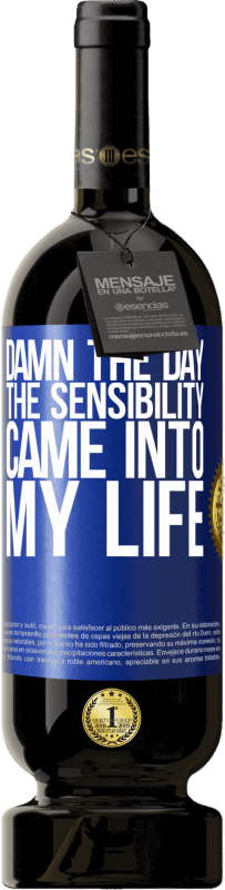 «Damn the day the sensibility came into my life» Premium Edition MBS® Reserve