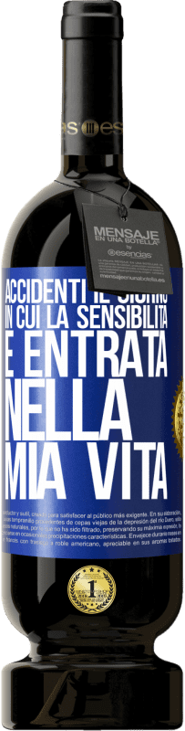 «Accidenti il giorno in cui la sensibilità è entrata nella mia vita» Edizione Premium MBS® Riserva