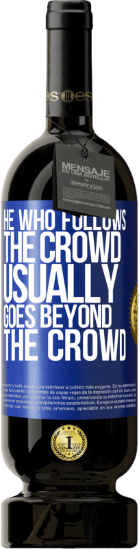 49,95 € | Red Wine Premium Edition MBS® Reserve He who follows the crowd, usually goes beyond the crowd Blue Label. Customizable label Reserve 12 Months Harvest 2015 Tempranillo