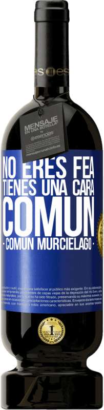 «No eres fea, tienes una cara común (común murciélago)» 高级版 MBS® 预订