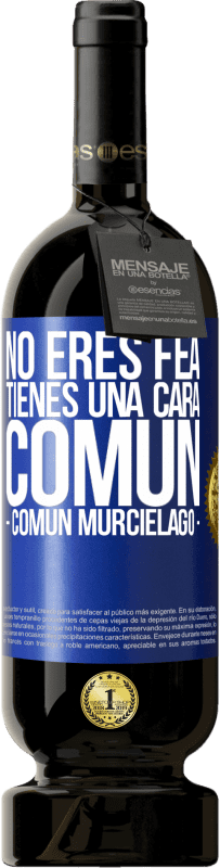 49,95 € | Vin rouge Édition Premium MBS® Réserve Tu n'es pas moche, tu as une tête commune, comme une chauve-souris Étiquette Bleue. Étiquette personnalisable Réserve 12 Mois Récolte 2016 Tempranillo