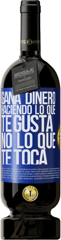 49,95 € Envío gratis | Vino Tinto Edición Premium MBS® Reserva Gana dinero haciendo lo que te gusta, no lo que te toca Etiqueta Azul. Etiqueta personalizable Reserva 12 Meses Cosecha 2016 Tempranillo