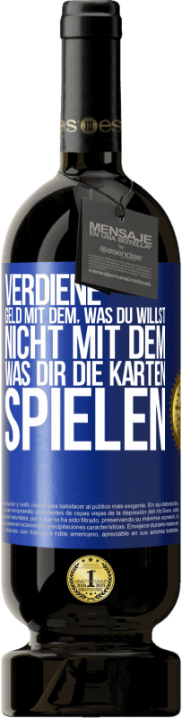 49,95 € Kostenloser Versand | Rotwein Premium Ausgabe MBS® Reserve Verdiene Geld mit dem, was du willst, nicht mit dem, was dir die Karten spielen Blaue Markierung. Anpassbares Etikett Reserve 12 Monate Ernte 2015 Tempranillo