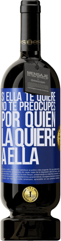 49,95 € | Vino Tinto Edición Premium MBS® Reserva Si ella te quiere, no te preocupes por quién la quiere a ella Etiqueta Azul. Etiqueta personalizable Reserva 12 Meses Cosecha 2016 Tempranillo