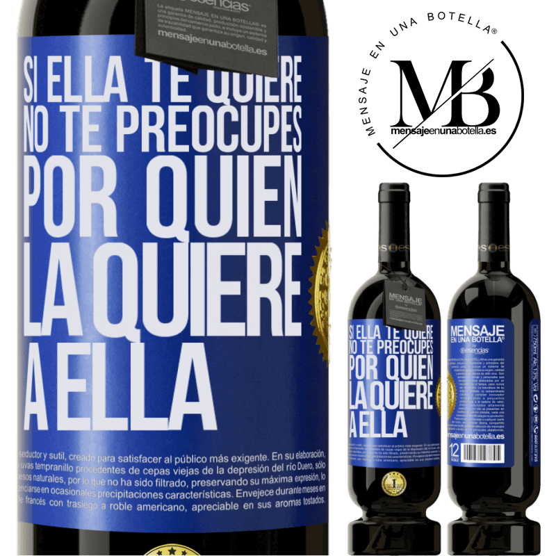 49,95 € Envío gratis | Vino Tinto Edición Premium MBS® Reserva Si ella te quiere, no te preocupes por quién la quiere a ella Etiqueta Azul. Etiqueta personalizable Reserva 12 Meses Cosecha 2014 Tempranillo