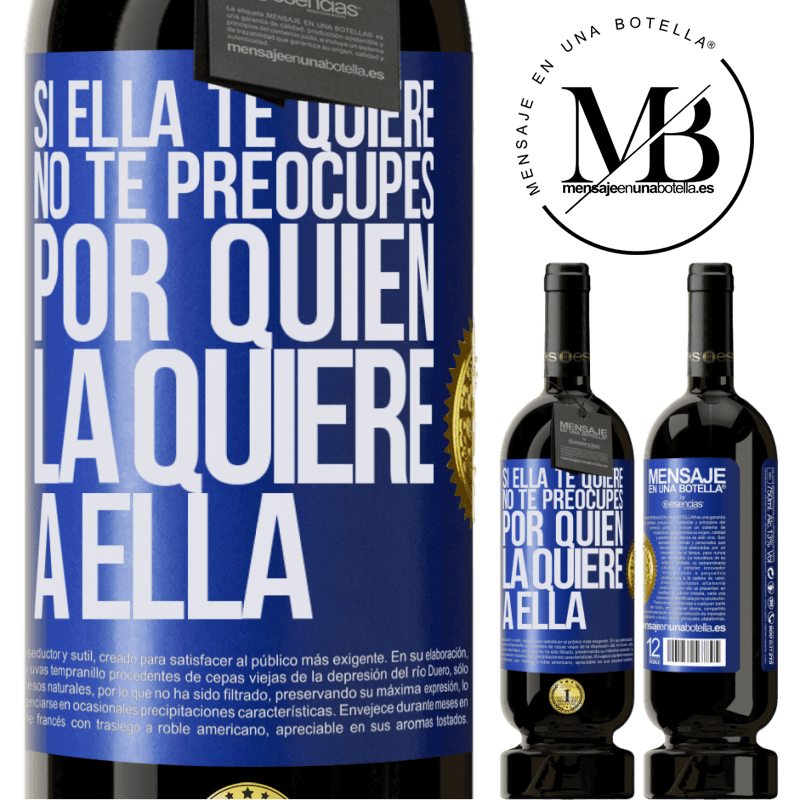 49,95 € Envío gratis | Vino Tinto Edición Premium MBS® Reserva Si ella te quiere, no te preocupes por quién la quiere a ella Etiqueta Azul. Etiqueta personalizable Reserva 12 Meses Cosecha 2016 Tempranillo
