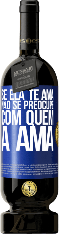 49,95 € Envio grátis | Vinho tinto Edição Premium MBS® Reserva Se ela te ama, não se preocupe com quem a ama Etiqueta Azul. Etiqueta personalizável Reserva 12 Meses Colheita 2016 Tempranillo