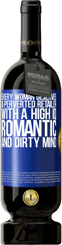 49,95 € | 赤ワイン プレミアム版 MBS® 予約する すべての女性は、高いIQ、ロマンチックで汚い心を持った倒錯した小売業者に値する 青いタグ. カスタマイズ可能なラベル 予約する 12 月 収穫 2014 Tempranillo